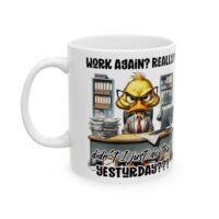 Workaholic Office Mug — "Work Again? Didn’t I Do That Yesterday?" Ceramic Coffee Cup