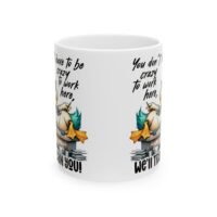 Funny Office  Coffee Mug, "You Don't Have to Be Crazy to Work Here... We'll Train You!"
