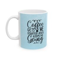 Coffee & Jesus Ceramic Mug — 'Coffee Gets Me Started, Jesus Keeps Me Going' Inspirational